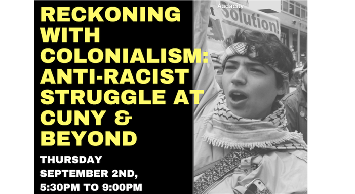 LIVE EVENT - Reckoning with Colonialism: Anti-Racist Struggle at CUNY & Beyond (September 2, Online Event)
